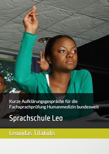 Kurze Aufklärungsgespräche für die Fachsprachprüfung: Sprachschule Leo (Studienjahr 2024. Deutschbücher zum Bestehen der FSP Medizin bundesweit, Band 13) von Independently published