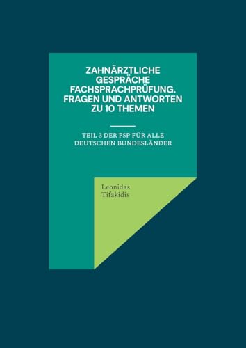 Zahnärztliche Gespräche Fachsprachprüfung. Fragen und Antworten zu 10 Themen: Teil 3 der FSP für alle deutschen Bundesländer von BoD – Books on Demand