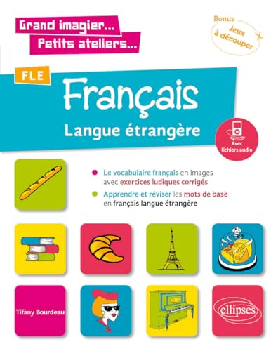 Grand imagier... Petits ateliers... FLE (Français langue étrangère). Le vocabulaire français en images avec exercices ludiques. Apprendre et réviser les mots de base. (A1) (fichiers audio)