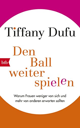 Den Ball weiterspielen: Warum Frauen weniger von sich und mehr von anderen erwarten sollten Den Ball weiterspielen: Warum Frauen weniger von sich und mehr von anderen erwarten sollten