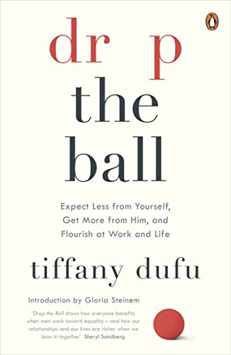 Drop the Ball: Expect Less from Yourself and Flourish in Work & Life von Penguin Life