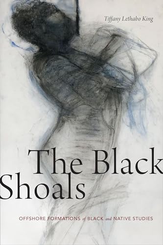 The Black Shoals: Offshore Formations of Black and Native Studies von Duke University Press