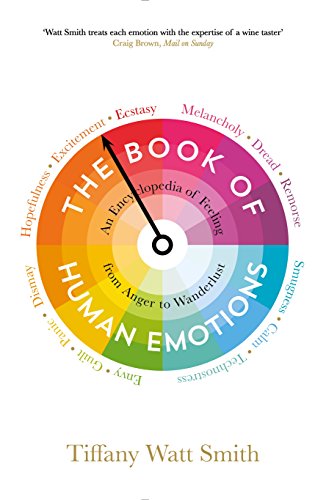 The Book of Human Emotions: An Encyclopaedia of Feeling from Anger to Wanderlust (Wellcome Collection) von Profile Books