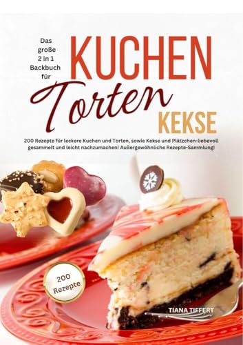Das große 2 in 1 Backbuch - Kuchen, Torten, Kekse: 200 Rezepte für leckere Kuchen und Torten, sowie Kekse und Plätzchen - liebevoll gesammelt und ... ... Außergewöhnliche Rezepte-Sammlung! Das große 2 in 1 Backbuch - Kuchen, Torten, Kekse: 200 Rezepte für leckere Kuchen und Torten, sowie Kekse und Plätzchen - liebevoll gesammelt und ... ... Außergewöhnliche Rezepte-Sammlung! von Lucid Page Media