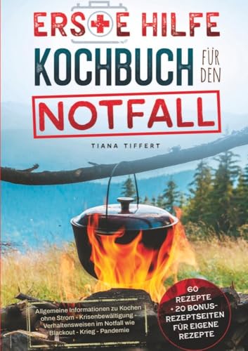 Erste Hilfe Kochbuch für den Notfall: Allgemeine Informationen zu Kochen ohne Strom - Krisenbewältigung - Verhaltensweisen im Notfall wie Blackout - ... Inklusive 60 Rezepte für den Notfall! von Lucid Page Media