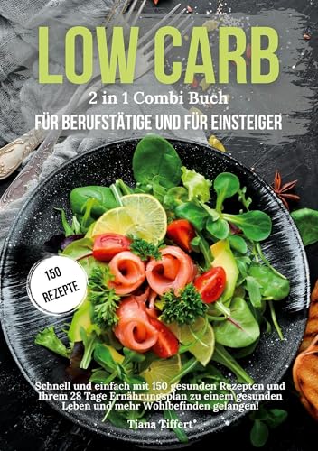 Low Carb für Berufstätige & Low Carb für Einsteiger 2 in 1 Combi Buch: Schnell und einfach mit 150 gesunden Rezepten und 28 Tage Ernährungsplan zu einem gesunden Leben und mehr Wohlbefinden gelangen! Low Carb für Berufstätige & Low Carb für Einsteiger 2 in 1 Combi Buch: Schnell und einfach mit 150 gesunden Rezepten und 28 Tage Ernährungsplan zu einem gesunden Leben und mehr Wohlbefinden gelangen! von Lucid Page Media