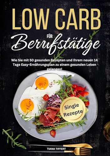 Low Carb für Berufstätige: Wie Sie mit 50 gesunden Rezepten und Ihrem neuen 14 Tage Easy-Ernährungsplan zu einem gesunden Leben gelangen! Low Carb für Berufstätige: Wie Sie mit 50 gesunden Rezepten und Ihrem neuen 14 Tage Easy-Ernährungsplan zu einem gesunden Leben gelangen! von Lucid Page Media