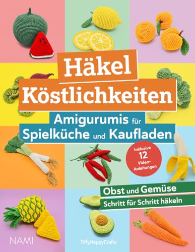 Häkel Köstlichkeiten - Amigurumis für Spielküche und Kaufladen: Buntes Obst und Gemüse mit einfachen Schritt-für-Schritt Anleitungen häkeln Häkel Köstlichkeiten - Amigurumis für Spielküche und Kaufladen: Buntes Obst und Gemüse mit einfachen Schritt-für-Schritt Anleitungen häkeln