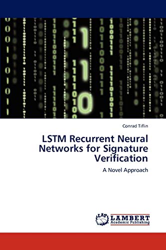 LSTM Recurrent Neural Networks for Signature Verification: A Novel Approach von LAP Lambert Academic Publishing