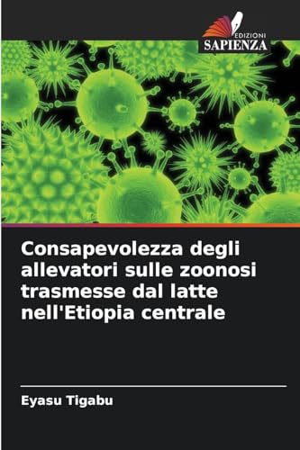 Consapevolezza degli allevatori sulle zoonosi trasmesse dal latte nell'Etiopia centrale von Edizioni Sapienza