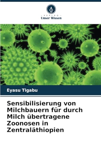 Sensibilisierung von Milchbauern für durch Milch übertragene Zoonosen in Zentraläthiopien: DE von Verlag Unser Wissen