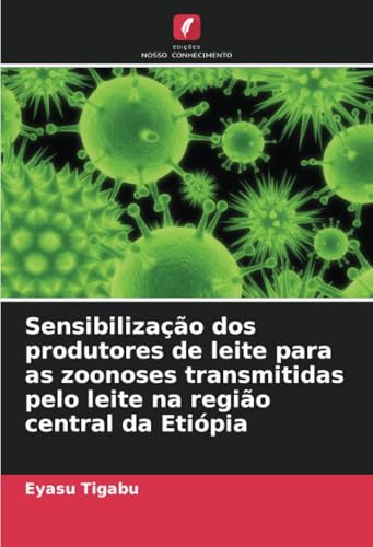 Sensibilização dos produtores de leite para as zoonoses transmitidas pelo leite na região central da Etiópia von Edições Nosso Conhecimento