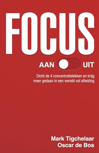 Focus aan/uit: dicht de 4 concentratielekken en krijg meer gedaan in een wereld vol afleiding Focus aan/uit: dicht de 4 concentratielekken en krijg meer gedaan in een wereld vol afleiding