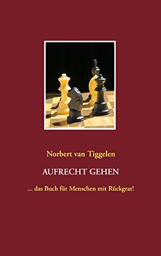 Aufrecht gehen: ... das Buch für Menschen mit Rückgrat!