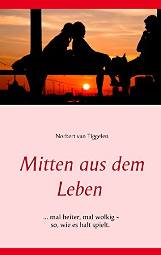 Mitten aus dem Leben: ... mal heiter, mal wolkig - so, wie es halt spielt.