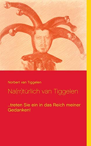 Na(rr)türlich van Tiggelen: ...treten Sie ein in das Reich meiner Gedanken!