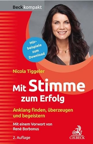 Mit Stimme zum Erfolg: Anklang finden, überzeugen und begeistern! (Beck kompakt)