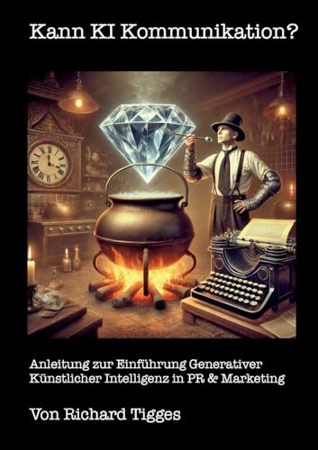 Kann KI Kommunikation?: Anleitung zur Einführung Generativer Künstlicher Intelligenz in PR & Marketing von BoD – Books on Demand