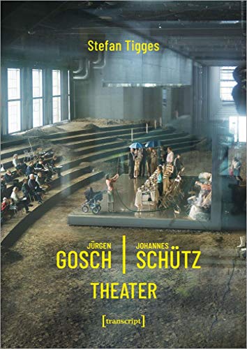 Jürgen Gosch/Johannes Schütz Theater von transcript Verlag