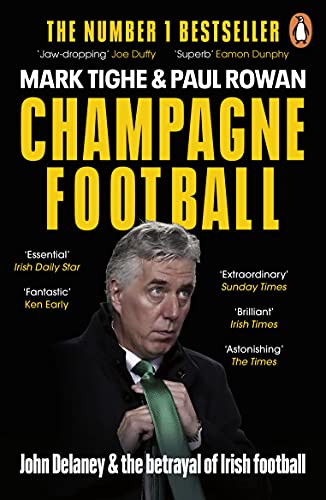 Champagne Football: John Delaney and the Betrayal of Irish Football: The Inside Story