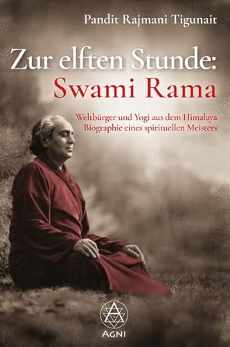 Zur elften Stunde: Swami Rama: Weltbürger und Yogi aus dem Himalaya, Biographie eines spirituellen Meisters