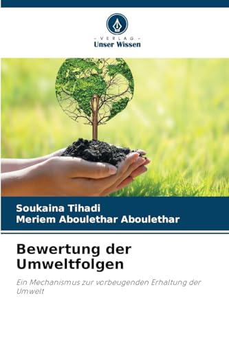 Bewertung der Umweltfolgen: Ein Mechanismus zur vorbeugenden Erhaltung der Umwelt von Verlag Unser Wissen