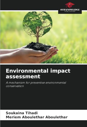 Environmental impact assessment: A mechanism for preventive environmental conservation von Our Knowledge Publishing