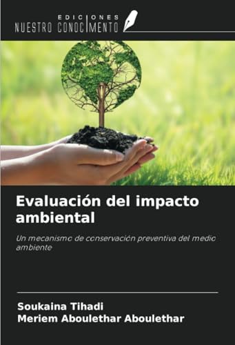 Evaluación del impacto ambiental: Un mecanismo de conservación preventiva del medio ambiente von Ediciones Nuestro Conocimiento