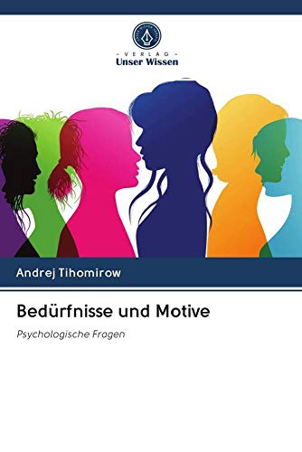 Bedürfnisse und Motive: Psychologische Fragen von Verlag Unser Wissen