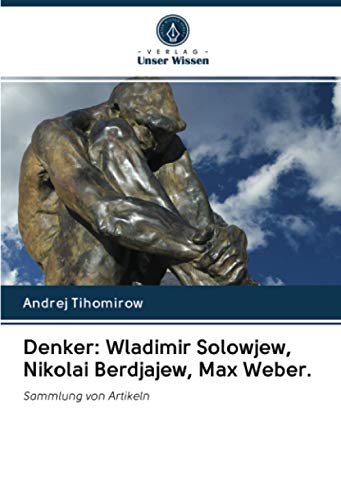Denker: Wladimir Solowjew, Nikolai Berdjajew, Max Weber.: Sammlung von Artikeln
