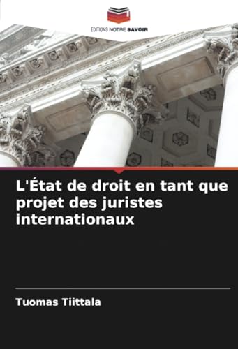 L'État de droit en tant que projet des juristes internationaux von Editions Notre Savoir