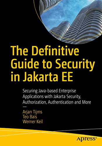 The Definitive Guide to Security in Jakarta EE: Securing Java-based Enterprise Applications with Jakarta Security, Authorization, Authentication and More von Apress