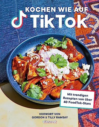Kochen wie auf TikTok: Mit trendigen Rezepten von über 40 FoodTok-Stars von Suedwest Verlag