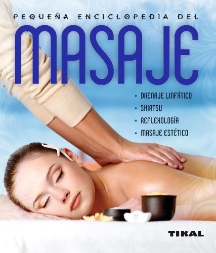 Pequeña enciclopedia del masaje: Tipos, técnicas, programas y terapias / Types, Techniques, Programs and Therapies Pequeña enciclopedia del masaje: Tipos, técnicas, programas y terapias / Types, Techniques, Programs and Therapies