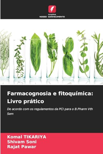 Farmacognosia e fitoquímica: Livro prático: De acordo com os regulamentos da PCI para o B.Pharm Vth Sem von Edições Nosso Conhecimento