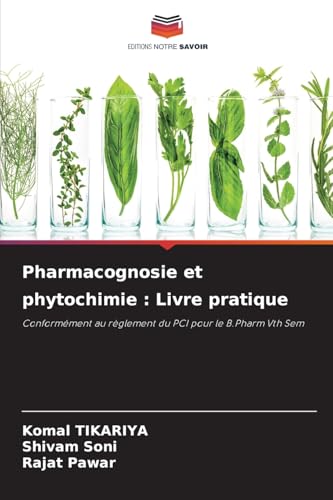 Pharmacognosie et phytochimie : Livre pratique: Conformément au règlement du PCI pour le B.Pharm Vth Sem von Editions Notre Savoir