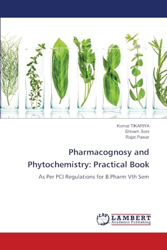 Pharmacognosy and Phytochemistry: Practical Book: As Per PCI Regulations for B.Pharm Vth Sem von LAP LAMBERT Academic Publishing