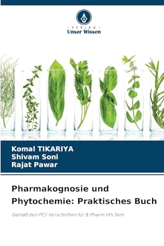 Pharmakognosie und Phytochemie: Praktisches Buch: Gemäß den PCI-Vorschriften für B.Pharm Vth Sem von Verlag Unser Wissen