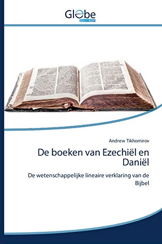 De boeken van Ezechiël en Daniël: De wetenschappelijke lineaire verklaring van de Bijbel von Globeedit