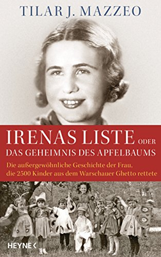 Irenas Liste oder Das Geheimnis des Apfelbaums: Die außergewöhnliche Geschichte der Frau, die 2500 Kinder aus dem Warschauer Ghetto rettete von Heyne Verlag