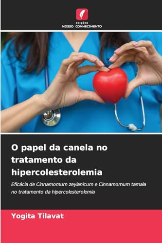 O papel da canela no tratamento da hipercolesterolemia: Eficácia de Cinnamomum zeylanicum e Cinnamomum tamala no tratamento da hipercolesterolemia von Edições Nosso Conhecimento