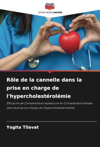 Rôle de la cannelle dans la prise en charge de l'hypercholestérolémie: Efficacité de Cinnamomum zeylanicum et Cinnamomum tamala dans la prise en charge de l'hypercholestérolémie von Editions Notre Savoir