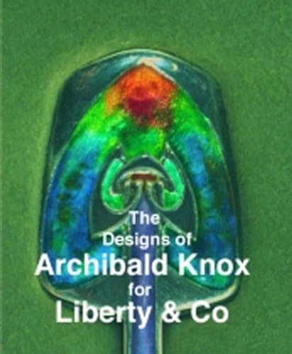 The Designs of Archibald Knox for Liberty & Co.: Ed. by Gordon House. von Richard Dennis Publications Di