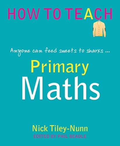 Primary Maths: Anyone can feed sweets to the sharks... (How to Teach) von Independent Thinking Press