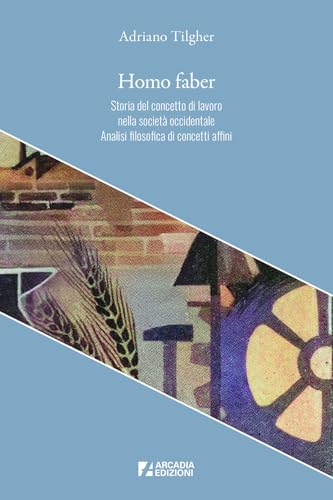 Homo faber. Storia del concetto di lavoro nella società occidentale. Analisi filosofica di concetti affini (Crocevia) von Arcadia Edizioni