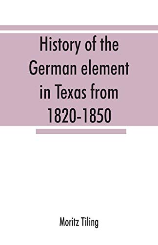 History of the German element in Texas from 1820-1850, and historical sketches of the German Texas singers' league and Houston Turnverein from 1853-1913