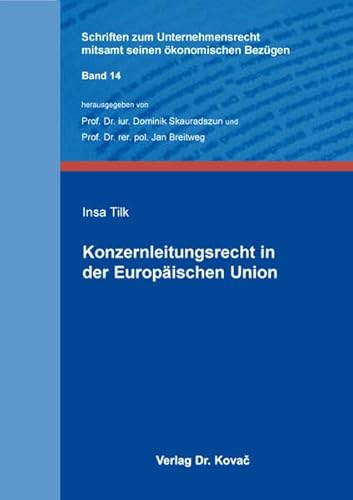 Konzernleitungsrecht in der Europäischen Union (Schriften zum Unternehmensrecht mitsamt seinen ökonomischen Bezügen) von Kovac, Dr. Verlag