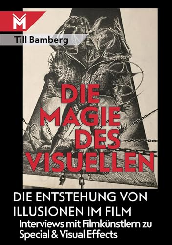 Die Magie des Visuellen: Die Entstehung von Illusionen im Film - Interviews mit Filmkünstlern zu Special- und Visual Effects: Die Entstehung von ... mit Filmkünstlern zu Special&Visual Effects Die Magie des Visuellen: Die Entstehung von Illusionen im Film - Interviews mit Filmkünstlern zu Special- und Visual Effects: Die Entstehung von ... mit Filmkünstlern zu Special&Visual Effects