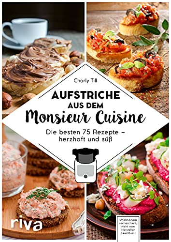 Aufstriche aus dem Monsieur Cuisine: Die besten 75 Rezepte – herzhaft und süß. Selbstgemachte Aufstriche: vegan, vegetarisch, mit Fleisch, Low Carb ... (Kochen mit dem Monsieur Cuisine, Band 4) Aufstriche aus dem Monsieur Cuisine: Die besten 75 Rezepte – herzhaft und süß. Selbstgemachte Aufstriche: vegan, vegetarisch, mit Fleisch, Low Carb ... (Kochen mit dem Monsieur Cuisine, Band 4)
