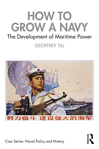 How to Grow a Navy: The Development of Maritime Power (Cass: Naval Policy and History) von Routledge